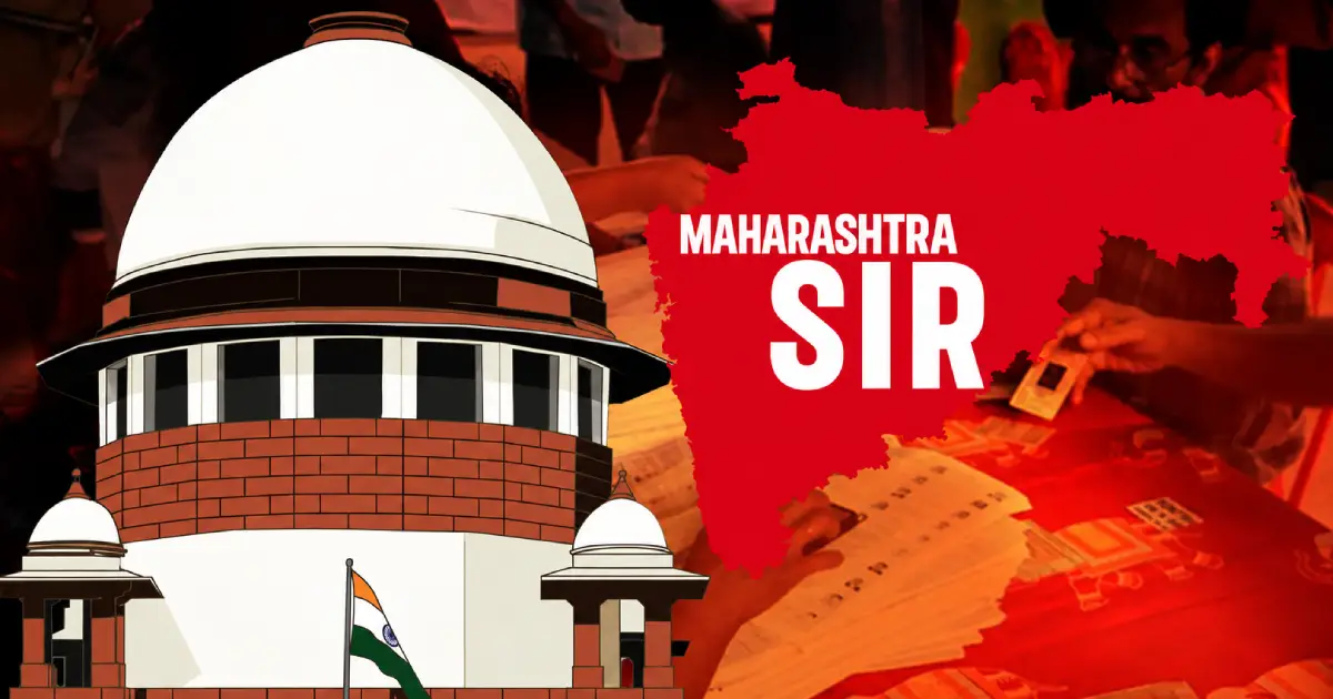  മഹാരാഷ്ട്ര എസ്ഐആറിനെതിരായ ഹരജിയില്‍ കേന്ദ്രത്തിനും തെരഞ്ഞെടുപ്പ് കമ്മീഷനും നോട്ടീസയച്ച് സുപ്രീംകോടതി